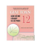 Giải toán 12 - Hàm số mũ, Logarit và Số phức