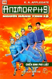 Animorphs - Người hành tinh lạ. Tập 16: Chiến binh phá luật 