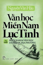      Văn học miền Nam lục tỉnh (Tập 1 - Miền Nam và văn học dân gian địa phương) 