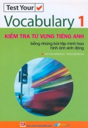 Test your Vocabulary - Kiểm tra từ vựng tiếng Anh - Bằng những bài tập minh họa hình ảnh sinh động - Tập 1