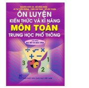 Ôn luyện kiến thức và kĩ năng môn toán thpt - tập 1: đại số và giải tích