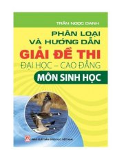 Phân loại và hướng dẫn giải đề thi Đại học - Cao đẳng môn Sinh học (Tái bản lần thứ hai, có chỉnh lí, bổ sung)