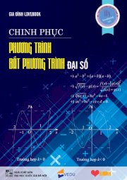 Chinh phục phương trình, bất phương trình đại số - Tập 1