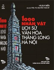 1000 Nhân vật lịch sử văn hóa Thăng Long Hà Nội