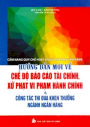 Hướng dẫn mới về chế độ báo cáo tài chính , xử phạt vi phạm hành chính và công tác thi đua khen thưởng ngành ngân hàng - cẩm nang quy chế hoạt động ngân hàng