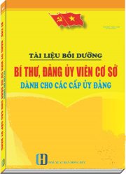 Tài liệu bồi dưỡng bí thư đảng ủy viên cơ sở dành cho các cấp ủy đảng