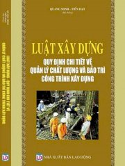 Luật Xây dựng, quy định chi tiết về quản lý chất lượng và bảo trì công trình xây dựng