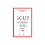 Soup - Công Thức Nuôi Dưỡng Và Xây Dựng Văn Hóa Cho Đội Ngũ Của Bạn