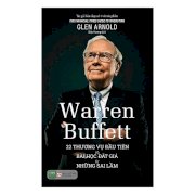 Warren Buffett -  22 thương vụ đầu tiên và bài học đắt giá từ những sai lầm