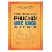 [Sách] Những Phương Thức Phục Hồi Sức Khỏe Theo Tự Nhiên (Tái Bản)