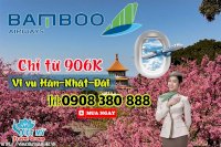 Chỉ Từ 906K Có Thể Bay Hàn-Nhật-Đài Hãng Bamboo Airways