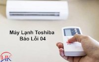 Máy Lạnh Toshiba Báo Lỗi 04 - Nguyên Nhân Và Cách Sửa Chữa Từ Điện Lạnh Hk