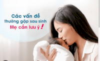 Cảnh Báo 5 Bệnh Hậu Sản Thường Gặp Sau Sinh Mẹ Cần Biết