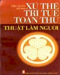 Xử Thế Trí Tuệ Toàn Thư - Thuật Làm Người