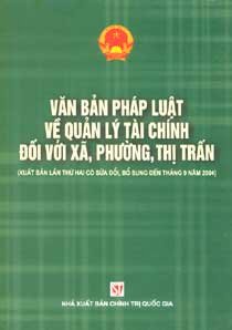 Văn bản pháp luật về quản lý tài chính đối với xã, phường, thị trấn (xuất bản lần 2, có sửa đổi, bổ sung đến tháng 9 năm 2004)