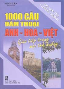 1000 câu đàm thoại Anh - Hoa - Việt giao tiếp trong mọi tình huống