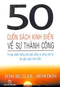 50 cuốn sách kinh điển về sự thành công - trí tuệ chiến thắng cho cuộc sống và công việc từ 50 cuốn sách kinh điển