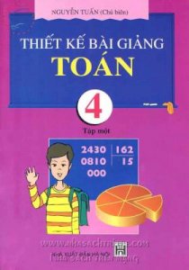 Thiết kế bài giảng toán 4 - Tập 1