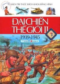 Đại chiến thế giới II (1939 - 1945) - Tủ sach tri thức bách khoa bằng hình