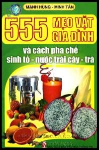 555 mẹo vặt gia đình và cách pha chế sinh tố, nước trái cây, trà