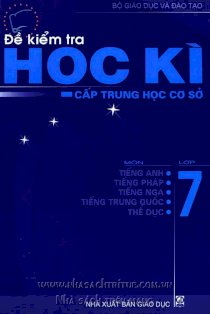 Đề kiểm tra học kì cấp THCS lớp 7 - Môn: Tiếng Anh, Tiếng Pháp, Tiếng Nga, Tiếng Trung Quốc, Thể Dục.