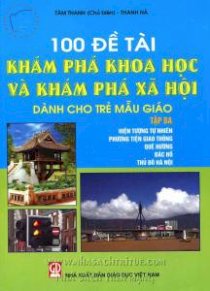 100 đề tài khám phá khoa học và khám phá xã hội dành cho trẻ mẫu giáo - Tập 3