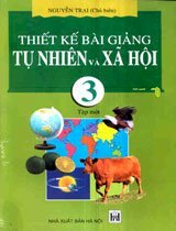 Thiết Kế Bài Giảng Tự Nhiên Và Xã Hội 3 - Tập 1