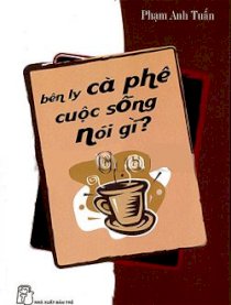 Bên Ly Cà Phê Cuộc Sống Nói Gì?