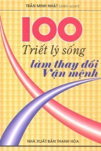  100 Triết Lý Sống Làm Thay Đổi Vận Mệnh