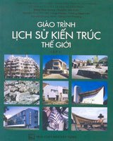 Giáo Trình Lịch Sử Kiến Trúc Thế Giới - Tập 2: Thế Kỷ XIX - Thế Kỷ XX