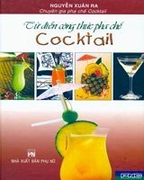 Từ điển công thức pha chế cocktail - 4000 công thức: cổ điển, hiện đại, quốc tế chọn lọc 