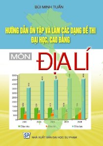 Hướng dẫn ôn tập và làm các dạng đề thi đại học, cao đẳng môn địa lí