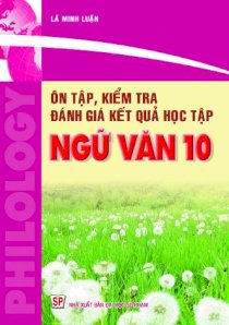 Ôn tập, kiểm tra đánh giá kết quả học tập ngữ văn 10