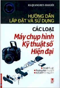 Hướng dẫn lắp đặt và sử dụng các loại máy chụp hình kỹ thuật số hiện đại 