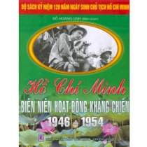 Bộ Sách Kỷ Niệm 120 Năm Ngày Sinh Chủ Tịch Hồ Chí Minh - Hồ Chí Minh - Biên Niên Hoạt Động Kháng Chiến 1946 - 1954