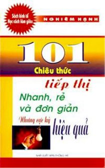 101 chiêu thức tiếp thị nhanh, rẻ và đơn giản nhưng cực kì hiệu quả 