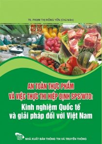 An toàn thực phẩm và việc thực thi hiệp định SPS/WTO: Kinh nghiệm Quốc tế và giải pháp đối với Việt Nam