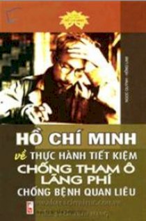  Hồ Chí Minh về thực hành tiết kiệm chống tham ô, lãng phí, chống bệnh quan liêu (Tủ sách danh nhân Hồ Chí Minh)