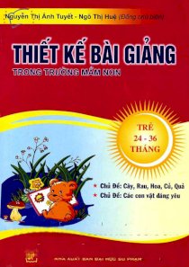 Thiết kế bài giảng trong trường mầm non - Trẻ 24 - 36 tháng - Chủ đề Cây,Rau, Hoa, Củ, Quả, Các con vật đáng yêu