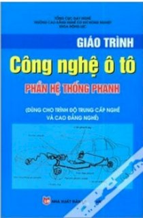 Giáo Trình Công Nghệ Ô Tô - Phần Hệ Thống Phanh (Dùng Cho Trình Độ Trung Cấp Nghề Và Cao Đẳng Nghề) 