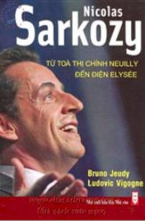  Nicolas Sarkozy - Từ toà thị chính Neuilly đến điện Elysée