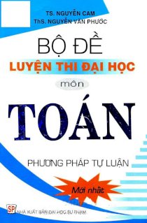 Bộ đề luyện thi đại học môn Toán (Phương pháp tự luận)