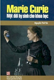 Marie Curie - Một đời hy sinh cho khoa học