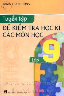 Tuyển tập đề kiểm tra học kì các môn học lớp 9