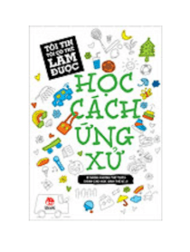 Tôi tin tôi có thể làm được - Học cách ứng xử 