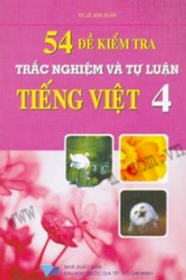 54 Đề Kiểm Tra Trắc Nghiệm Và Tự Luận Tiếng Việt 4 