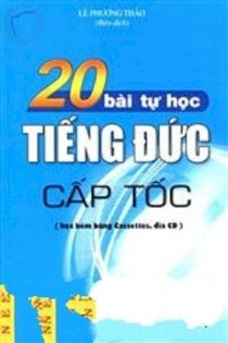 20 bài tự học tiếng Đức cấp tốc (Học kèm băng cassettes, đĩa CD)