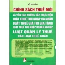 Chính sách thuế mới và văn bản hướng dẫn thực hiện luật thuế thu nhập cá nhân, luật thuế giá trị gia tăng, luật thuế thu nhập doanh nghiệp, luật quản lý thuế, các loại thuế khác