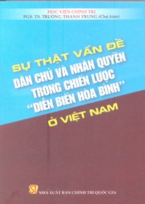 Sự thật vấn đề dân chủ và nhân quyền trong chiến lược "diễn biến hòa bình" ở Việt Nam 