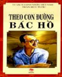 Theo con đường bác hồ (Tủ sách danh nhân Việt Nam)